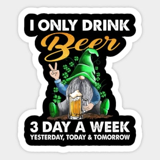 Gnome I Only Drink Beer 3 Days A Week Yesterday Today And Tomorrow Sticker